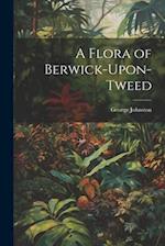 A Flora of Berwick-Upon-Tweed 