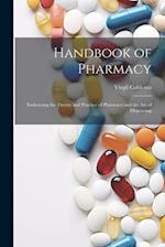Handbook of Pharmacy: Embracing the Theory and Practice of Pharmacy and the Art of Dispensing 