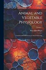 Animal and Vegetable Physiology: Considered With Reference to Natural Theology; Volume 2 