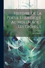 Histoire De La Poésie Liturgique Au Moyen Âge - Les Tropes. I.