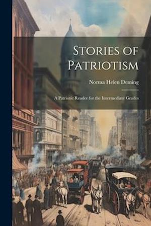 Stories of Patriotism: A Patriotic Reader for the Intermediate Grades