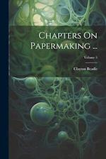 Chapters On Papermaking ...; Volume 5 