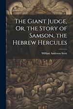 The Giant Judge, Or, the Story of Samson, the Hebrew Hercules 