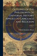 Outlines of the Philosophy of Universal History Applied to Language and Religion; Volume 1 