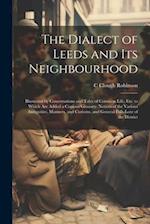 The Dialect of Leeds and Its Neighbourhood: Illustrated by Conversations and Tales of Common Life, Etc. to Which Are Added a Copious Glossary; Notices