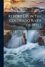 Report Upon the Colorado River of West 
