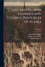 Seal and Salmon Fisheries and General Resources of Alaska; Volume 1 