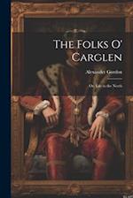The Folks O' Carglen: Or, Life in the North 