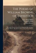 The Poems of William Browne of Tavistock: Britannia's Pastorals. Book Iii. the Shepherd's Pipe. the Inner Temple Masque. Miscellaneous Poems. Notes. I
