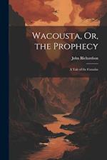 Wacousta, Or, the Prophecy: A Tale of the Canadas 