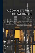 A Complete View of Baltimore: With a Statistical Sketch, of All the Commercial, Mercantile, Manufacturing, Literary, Scientific, and Religious Institu