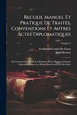 Recueil Manuel Et Pratique De Traités, Conventions Et Autres Actes Diplomatiques