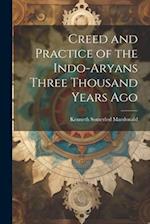 Creed and Practice of the Indo-Aryans Three Thousand Years Ago 
