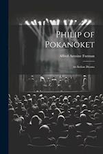 Philip of Pokanoket: An Indian Drama 