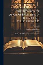 The Religion of Ancient Palestine in the Second Millennium B.C.: In the Light of Archæology and the Inscriptions; Volume 20 