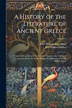 A History of the Literature of Ancient Greece: From the Foundation of the Socratic Schools to the Taking of Constantinople by the Turks. Being a Conti