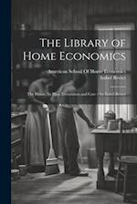 The Library of Home Economics: The House, Its Plan, Decoration and Care / by Isabel Bevier 