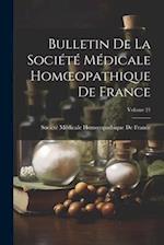 Bulletin De La Société Médicale Homoeopathique De France; Volume 21