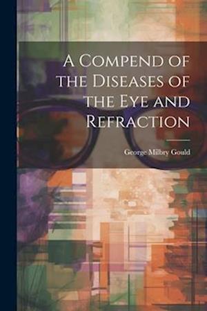 A Compend of the Diseases of the Eye and Refraction