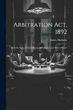 Arbitration Act, 1892: With the Rules of 24Th March, 1893, Forms and Notes of Cases 