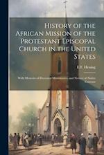 History of the African Mission of the Protestant Episcopal Church in the United States: With Memoirs of Deceased Missionaries, and Notices of Native C