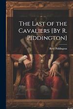 The Last of the Cavaliers [By R. Piddington] 