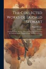 The Collected Works of Dugald Stewart: Translations of the Passages in Foreign Languages Contained in the Collected Works of Dugald Stewart. With Gene