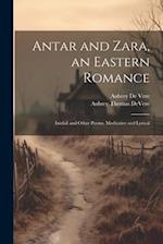 Antar and Zara, an Eastern Romance: Inisfail and Other Poems, Meditative and Lyrical 