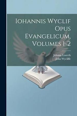 Iohannis Wyclif Opus Evangelicum, Volumes 1-2