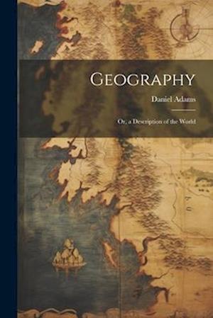 Geography: Or, a Description of the World