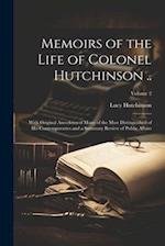 Memoirs of the Life of Colonel Hutchinson ..: With Original Anecdotes of Many of the Most Distinguished of His Contemporaries and a Summary Review of 