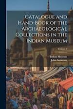 Catalogue and Hand-Book of the Archaeological Collections in the Indian Museum; Volume 2 