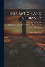 Inspiration and Inerrancy: A History and a Defense 