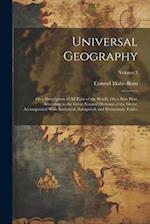 Universal Geography: Or a Description of All Parts of the World, On a New Plan, According to the Great Natural Divisions of the Globe; Accompanied Wit