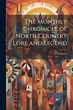 The Monthly Chronicle of North Country Lore and Legend; Volume 4 