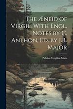 The Æneïd of Virgil, With Engl. Notes by C. Anthon, Ed. by J.R. Major 