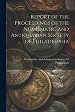 Report of the Proceedings of the Numismatic and Antiquarian Society of Philadelphia 