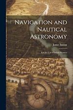Navigation and Nautical Astronomy: For the Use of British Seamen 