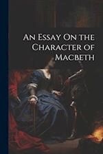 An Essay On the Character of Macbeth 