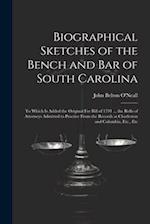 Biographical Sketches of the Bench and Bar of South Carolina: To Which Is Added the Original Fee Bill of 1791 ... the Rolls of Attorneys Admitted to P