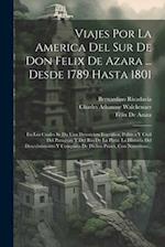 Viajes Por La America Del Sur De Don Felix De Azara ... Desde 1789 Hasta 1801