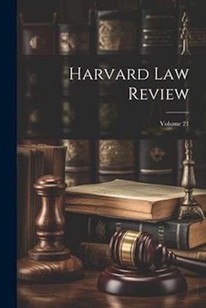 Harvard Law Review; Volume 21