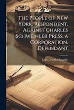 The People of New York, Respondent, Against Charles Schweinler Press, a Corporation, Defendant 