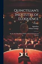 Quinctilian's Institutes of Eloquence: Or, the Art of Speaking in Public, in Every Character and Capacity; Volume 1 