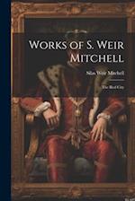 Works of S. Weir Mitchell: The Red City 