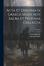 Acta Et Diplomata Graeca Medii Aevi Sacra Et Profana Collecta; Volume 5