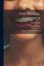 The Dental Cosomos: A Monthly Record of Dental Science; Volume XXVIII 