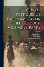 OEuvres Poétiques De Guillaume Alexis, Prieur De Bucy, Volume 38, part 3