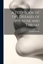 A Text-Book of the Diseases of the Nose and Throat 