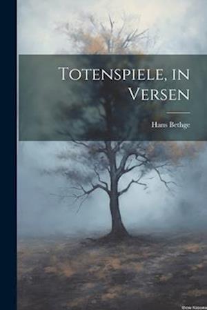 Totenspiele, in Versen